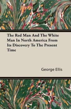 Paperback The Red Man and the White Man in North America from Its Discovery to the Present Time Book