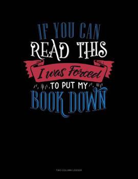 Paperback If You Can Read This I Was Forced To Put My Book Down: Two Column Ledger Book