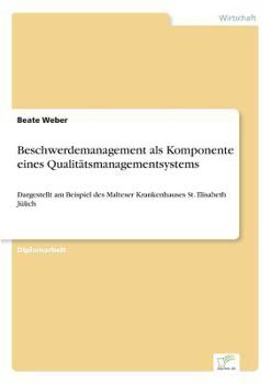 Paperback Beschwerdemanagement als Komponente eines Qualitätsmanagementsystems: Dargestellt am Beispiel des Malteser Krankenhauses St. Elisabeth Jülich [German] Book