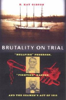 Hardcover Brutality on Trial: Hellfire Pedersen, Fighting Hansen, and the Seamen's Act of 1915 Book