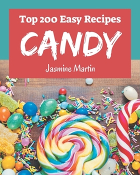 Paperback Top 200 Easy Candy Recipes: An Easy Candy Cookbook Everyone Loves! Book