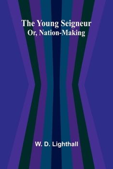 Paperback The Young Seigneur Or, Nation-Making Book