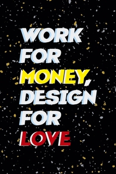 Work For Money Desing For Love: Notebook Journal Composition Blank Lined Diary Notepad 120 Pages Paperback Yellow Grey Rain Graphic Desing