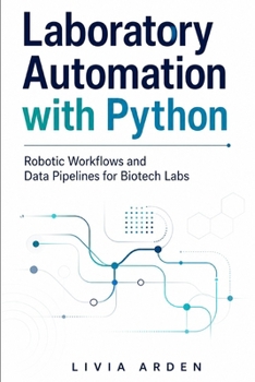 Paperback Laboratory Automation with Python: Robotic Workflows and Data Pipelines for Biotech Labs Book