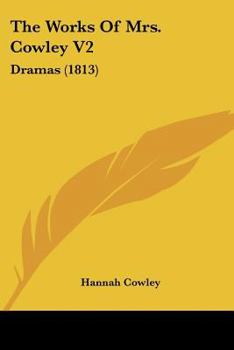 Paperback The Works Of Mrs. Cowley V2: Dramas (1813) Book