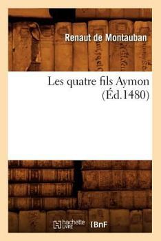 Paperback Les Quatre Fils Aymon (Éd.1480) [French] Book