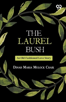 The Laurel Bush: An Old-Fashioned Love Story