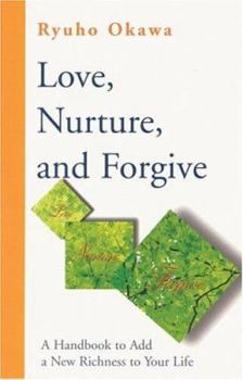 Paperback Love, Nurture, and Forgive: A Handbook on Adding New Richness to Your Life Book
