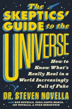 Hardcover The Skeptics' Guide to the Universe: How to Know What's Really Real in a World Increasingly Full of Fake Book