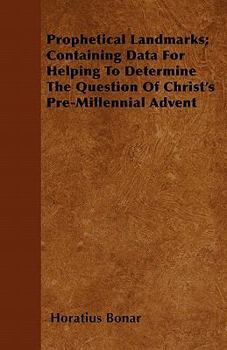 Paperback Prophetical Landmarks; Containing Data For Helping To Determine The Question Of Christ's Pre-Millennial Advent Book