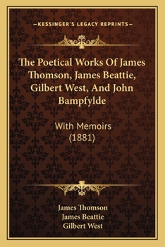 Paperback The Poetical Works of James Thomson, James Beattie, Gilbert West, and John Bampfylde: With Memoirs (1881) Book