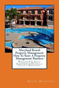 Paperback Maryland Rental Property Management How To Start A Property Management Business: Maryland Real Estate Commercial Property Management & Residential Pro Book