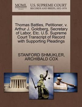 Paperback Thomas Battles, Petitioner, V. Arthur J. Goldberg, Secretary of Labor, Etc. U.S. Supreme Court Transcript of Record with Supporting Pleadings Book