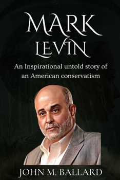 Mark Levin: An Inspirational untold story of an American conservatism