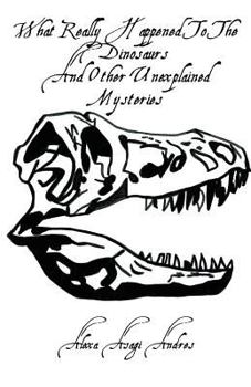 Paperback What Really Happened To The Dinosaurs And Other Unexplained Mysteries Book