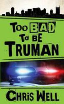 Too Bad to Be Truman - Book #2 of the Truman