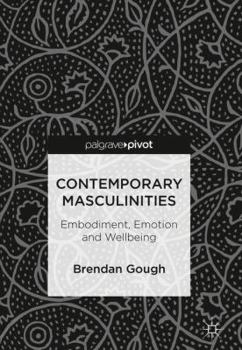 Hardcover Contemporary Masculinities: Embodiment, Emotion and Wellbeing Book