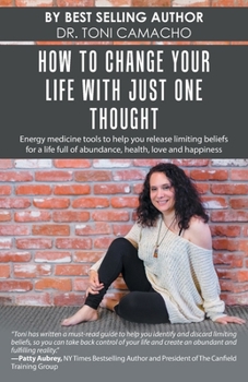 Paperback How to Change Your Life with Just One Thought: Energy Medicine Tools to Help You Release Limiting Beliefs for a Life Full of Abundance, Health, Love a Book