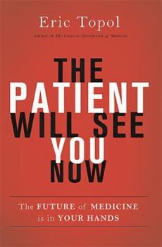 Hardcover The Patient Will See You Now: The Future of Medicine Is in Your Hands Book