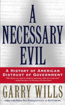 A Necessary Evil: A History of American Distrust of Government