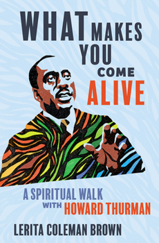 Hardcover What Makes You Come Alive: A Spiritual Walk with Howard Thurman Book