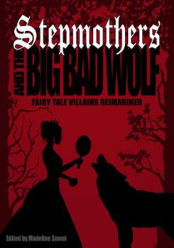 Paperback Stepmothers and the Big Bad Wolf: Fairy Tale Villains Reimagined Book