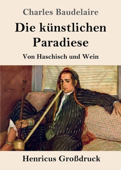 Die künstlichen Paradiese: Von Haschisch und Wein