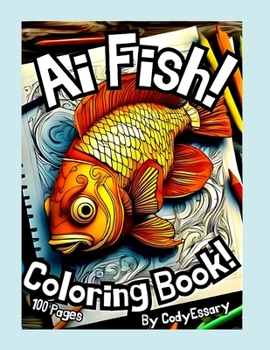 Paperback Ai Fish! Adult & Children's Coloring Book!: 100 Unique Pages! made with Stable Diffusion 1.0! Book