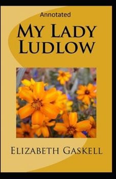 Paperback My Lady Ludlow-Elizabeth's Classic Edition(Annotated) Book