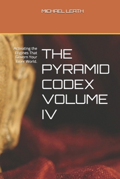 Paperback The Pyramid Codex Volume IV: Activating the Engines That Govern Your Inner World. Book