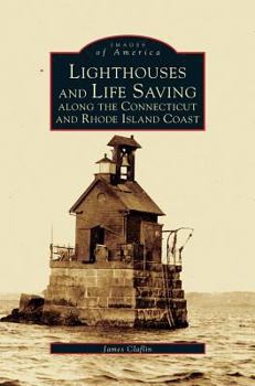 Lighthouses and Life Saving Along the Connecticut and Rhode Island Coast (Images of America) - Book  of the Images of America: Rhode Island