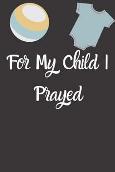 For My Child I Prayed adopting a baby Gift: Adoption Gift Baby Gratitude Journal For New Adoptive Parents And Child,girl,Keepsake Adoption Journal