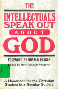 The Intellectuals Speak Out About God: A Handbook for the Christian Student in a Secular Society