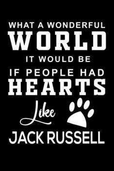 What a wonderful World it would be if people had hearts like Jack Russell: Cute Jack Russell Lined journal Notebook, Great Accessories & Gift Idea for ... journal Notebook With An Inspirational Quote.