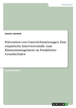 Paperback Prävention von Unterrichtsstörungen. Eine empirische Interviewstudie zum Klassenmanagement an Frankfurter Grundschulen [German] Book