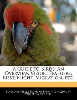 Paperback A Guide to Birds: An Overview, Vision, Feathers, Nest, Flight, Migration, Etc. Book
