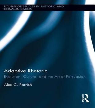 Paperback Adaptive Rhetoric: Evolution, Culture, and the Art of Persuasion Book