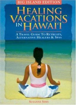 Paperback Healing Vacations in Hawaii - Big Island Edition: A Travel Guide to Retreats, Alternative Healers & Spas Book