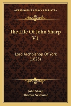 The Life Of John Sharp V1: Lord Archbishop Of York