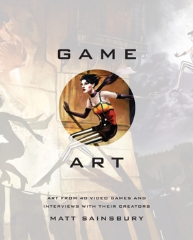 Hardcover Game Art: Art from 40 Video Games and Interviews with Their Creators Book
