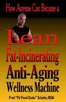 Paperback How Anyone Can Become a Lean, Fat-Incinerating, Anti-Aging Wellness Machine! Book