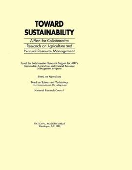 Paperback Toward Sustainability: A Plan for Collaborative Research on Agriculture and Natural Resource Management Book