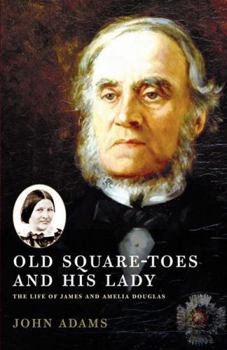 Paperback Old Square Toes and His Lady: The Life of James and Amelia Douglas Book