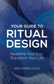Paperback Your Guide to Ritual Design: Redefine Your Day, Transform Your Life Book
