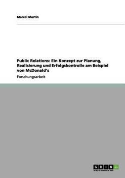 Paperback Public Relations: Ein Konzept zur Planung, Realisierung und Erfolgskontrolle am Beispiel von McDonald's [German] Book