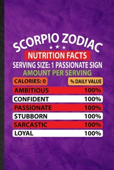 Scorpio Zodiac Nutrition Facts Serving Size Passionate Sign Amount Per Serving Calories Daily Value Ambitious Confident Passionate Stubborn Sarcastic ... Graduation Souvenir Stylish 110 Pages