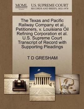 Paperback The Texas and Pacific Railway Company Et Al., Petitioners, V. Louisiana Oil Refining Corporation Et Al. U.S. Supreme Court Transcript of Record with S Book