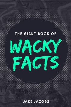 Paperback The Giant Book of Wacky Facts Book