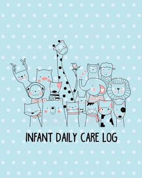 Paperback Infant Daily Care Log: Babysitter Childcare Giver Log Book