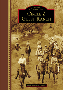 Circle Z Guest Ranch - Book  of the Images of America: Arizona